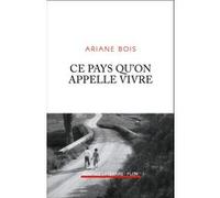 Ce pays qu'on appelle vivre Ariane Bois (Auteur)