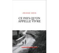 Ce pays qu'on appelle vivre - Ariane Bois - Plon - broché - Roman