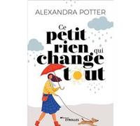 Ce petit rien qui change tout Alexandra Potter (Auteur)