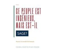 Ce peuple est ingénieux, mais est-il sage ? Penser le monde de demain - Gramal Marvin Oyabi Ondjibi - Atramenta - broché - Essai