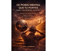 Ce poids mental que tu portes sans t'en rendre compte: La charge psychique diffuse et inconsciente qui épuise ton énergie intérieure