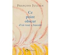 Ce point obscur d'où tout a basculé - François Jullien - L'observatoire Eds De - broché - Essai