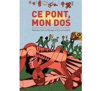 Ce pont, mon dos Cherríe Moraga (Auteur), Gloria Anzaldua (Auteur), Noémie Bannerot-Polverini (Traduction), Paola Bacchetta (Préface), Jules Falquet (Préface)