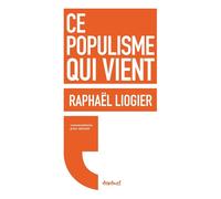 Ce populisme qui vient Conversations pour demain - Raphaël Liogier - Textuel - broché - Essai