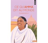 Ce qu’Amma dit au monde Enseignements d'une sage d'aujourd'hui - Mata Amritanandamayi - Points - Poche - Essai