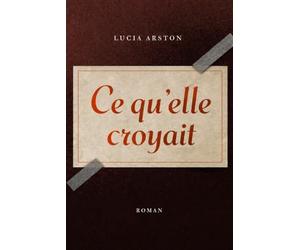 Ce qu’elle croyait: Un roman sur ce que l’on voit, et ce que l’on croit comprendre
