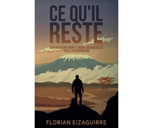 Ce Qu’il Reste: Mon aventure pour le moins disgracieuse sur le Kilimandjaro