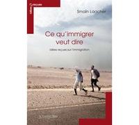 Ce qu immigrer veut dire - idees recues sur l'immigration Smaïn Laacher (Auteur)