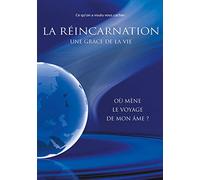 Ce qu’on a voulu vous cacher ! LA RÉINCARNATION - Une grâce de la vie - Où mène le voyage de mon âme ?