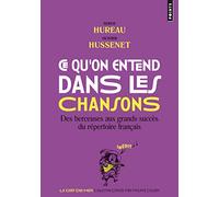 Ce qu on entend dans les chansons: Des berceuses aux grands succès du répertoire français