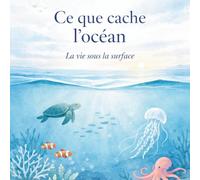 Ce que cache l’océan: La vie sous la surface