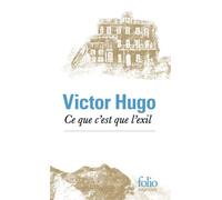 Victor Hugo – Ce que c'est que l'exil – Préface Henri Scepi – Gallimard, Poche