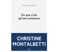 Ce que c'est qu'une existence Christine Montalbetti (Auteur)