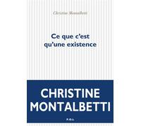 Ce que c'est qu'une existence - Christine Montalbetti - P.o.l. - broché - Roman