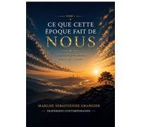 Ce Que Cette Epoque Fait de Nous: Comprendre le basculement pour ne pas s'y perdre
