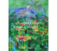 Ce que Cézanne donne à penser Jean Arrouye (Auteur), Bernard Lafargue (Auteur), Jean-Claude Le Gouic (Auteur), Jean-Luc Marion (Auteur), Marie-José Mondzain (Auteur), Jean-Pierre Mourey (Auteur), Bern