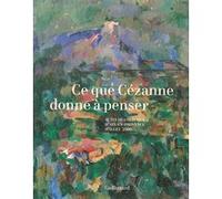 Jean Arrouye – Ce que Cézanne donne à penser: Actes du colloque d'Aix-en-Provence – Broché