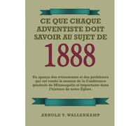 Ce Que Chaque Adventiste Doit Savoir Au Sujet De 1888