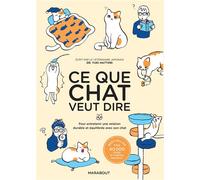 Ce que chat veut dire – Pour entretenir une relation durable et équilibrée avec son chat – Marabout