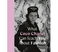 Ce que Coco Chanel peut vous apprendre sur la mode