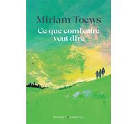 Ce que combattre veut dire - Miriam Toews - Buchet-Chastel - broché - Roman