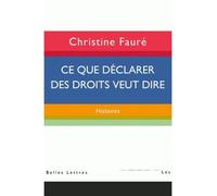 Ce que déclarer des droits veut dire : histoires - Christine Fauré - Belles Lettres - broché - Essai