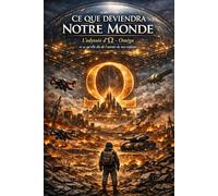 CE QUE DEVIENDRA NOTRE MONDE: L'odyssée d'Oméga et ce qu'elle dit de l'avenir de nos enfants