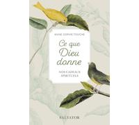 Ce que Dieu donne. Nos cadeaux spirituels