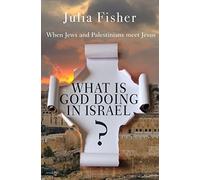 Ce que Dieu fait en Israël : Quand les Juifs et les Palestiniens rencontrent Jésus, Julia Fishe