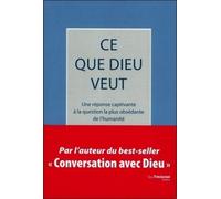 Ce que Dieu veut - Une réponse captivant à la question la plus obsédante de l'humanité - Neale Donald Walsch - Tredaniel La Maisnie - broché - Essai