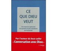 Ce que Dieu veut - Une réponse captivant à la question la plus obsédante de l'humanité Neale Donald Walsch (Auteur)