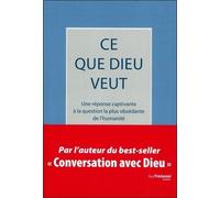 Ce Que Dieu Veut - Une Réponse Captivante À La Question La Plus Obsédante De L'humanité
