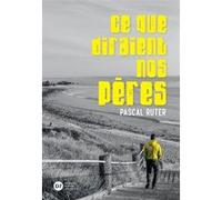 Ce que diraient nos pères Pascal Ruter (Auteur)