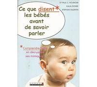 Ce que disent les bébés avant de savoir parler: Comprendre bébé en décryptant ses mimiques !