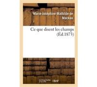 Ce que disent les champs Marie-Joséphine-Mathilde de Mackau (Auteur)