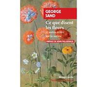 Ce que disent les fleurs George Sand (Auteur), Kévin Pelladeaud (Préface)
