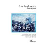Ce que disent les peintres faire peinture - Sandrine Morsillo - L'harmattan - broché - Essai