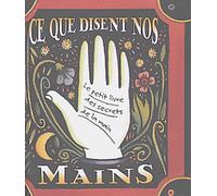 Ce que disent nos mains: Le petit livre des secrets de la main