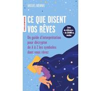 Ce que disent vos rêves: Un guide d'interprétation pour décrypter de A à Z les symboles dont vous rêvez