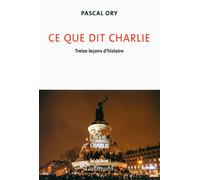 Ce que dit Charlie Treize leçons d'histoire - Pascal Ory - Gallimard - broché - Essai