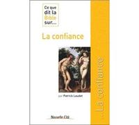 Ce que dit la bible sur la confiance Patrick Laudet (Auteur)