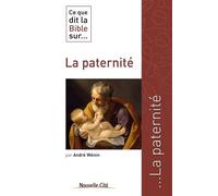 Ce Que Dit La Bible Sur - La Paternité