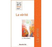 Ce que dit la Bible sur la vérité Pierre Gibert (Auteur)