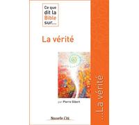 Ce que dit la Bible sur la vérité - Pierre Gibert - Nouvelle Cite - broché - Essai