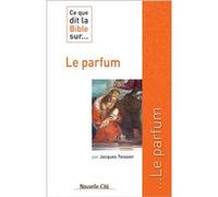 Ce que dit la Bible sur le parfum Jacques Teissier (Auteur)