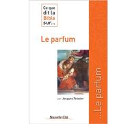 Ce que dit la Bible sur le parfum - Jacques Teissier - Nouvelle Cite - broché - Essai