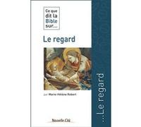Ce que dit la Bible sur le regard Marie-Hélène Robert (Auteur)