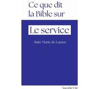 Ce que dit la Bible sur le service Alain-Marie de Lassus (Auteur)