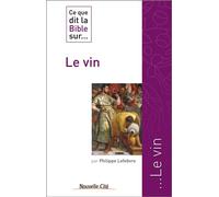 Ce que dit la Bible sur le vin - Philippe Lefebvre - Nouvelle Cite - broché - Essai