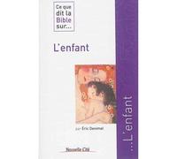 Ce que dit la Bible sur l'enfant - Eric Denimal - Nouvelle Cite - broché - Essai